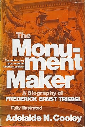 THE MONUMENT MAKER: A BIOGRAPHY OF FREDERICK ERNST TRIEBEL