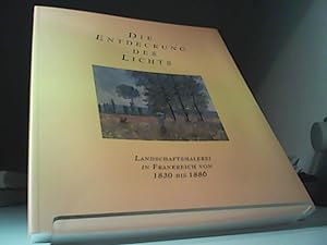 Die Entdeckung des Lichts: Landschaftsmalerei in Frankreich von 1830 bis 1886 ; [anla?sslich der ...