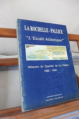 LA ROCHELLE PALLICE L'Escale Atlantique Mémoire du Quartier de la Pallice 1880 - 1945