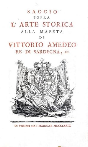Saggio sopra l'arte storica alla maestà di Vittorio Amedeo re di Sardegna.In Torino, dal Mairesse...
