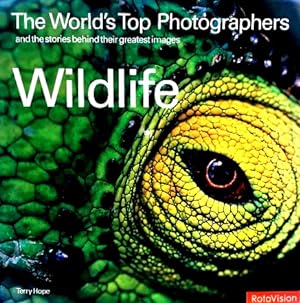 Wildlife: The World's Top Photographers and the Stories Behind Their Greatest Images