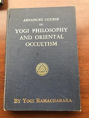 ADVANCED COURSE IN YOGI PHILOSOPHY AND ORIENTAL OCCULTISM