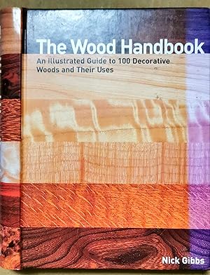 The Wood Handbook. An Illustrated Guide to 100 Decorative Woods and Their Uses.