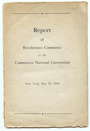 Report of Resolutions Committee to the Communist National Convention New York, May 20, 1944