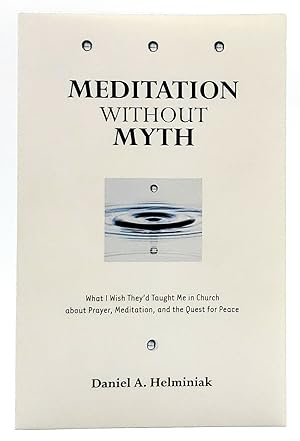 Meditation Without Myth: What I Wish They'd Taught Me in Church about Prayer, Meditation, and the...