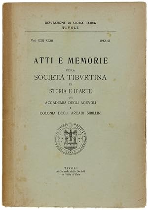 ATTI E MEMORIE DELLA SOCIETA' TIBURTINA DI STORIA E D'ARTE. Vol. XXII-XXIII 1942-43.: