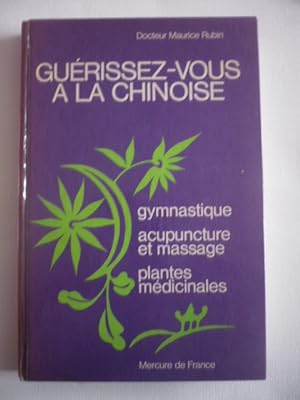 Guérissez-vous à la chinoise - gymnastique - acupuncture et massage - plantes médicinales