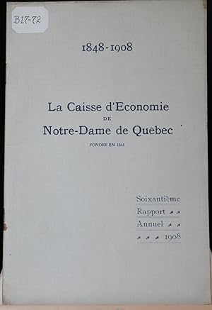 (Caisse d'économie) 1848-1908, La Caisse d'économie de Notre-Dame de Québec, soixantième rapport ...
