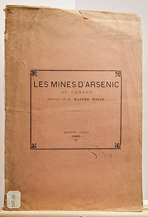 Les mines d'arsenic au Canada, rapport de J. Walter Wells, Extrait du onzième rapport du Bureau d...