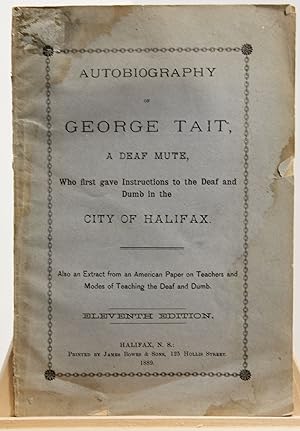 Autobiography of George Tait, a deaf and mute, who first gave instructions to the deaf and dumb i...
