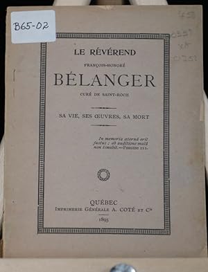 Le Révérend Francois-Honoré Bélanger, curé de Saint-Roch, sa vie, ses oeuvres, sa mort