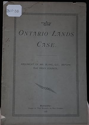 The Ontario Land Case. Argument of Mr Blake, Qc. before the Privy Council