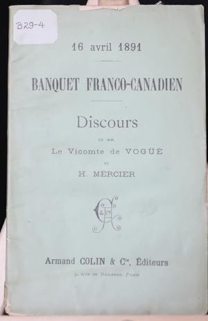 Banquet franco-canadien, 16 avril 1891. Discours de MM. le Vicomte de Vogüe et H. Mercier