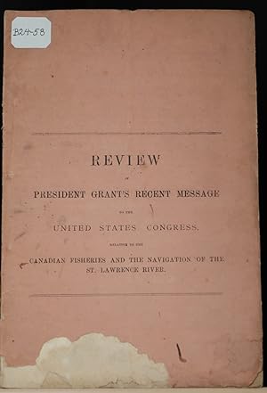 Review of President Grant's recent message to the United States Congress relative to the Canadian...