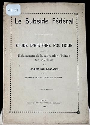 Le subside fédéral. Étude d'histoire politique relative au rajustement de la subvention fédérale ...