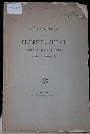 Notice biographique sur le Révérend J. Auclair, curé de Notre-Dame de Québec décédé le 29 novembr...