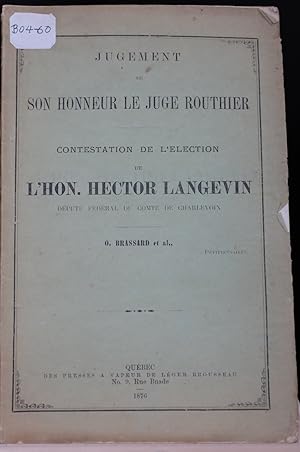 Jugement de son Honneur le juge Routhier. Contestation de l'Élection de l'Hon. Hector Langevin dé...