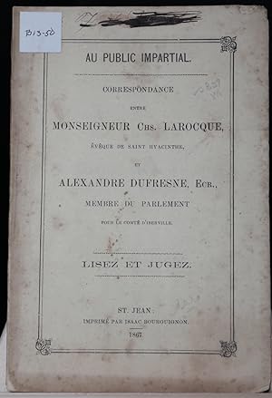Au public impartial. Correspondance entre Monseigneur Chs Larocque, évêque de Saint Hyacinthe et ...
