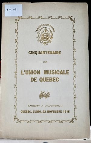 Cinquantenaire de l'Union musicale de Québec. Banquet à l'auditorium, Québec, lundi, 22 novembre ...