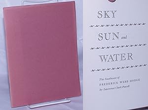 Sky Sun and Water; The Southwest of Frederick Webb Hodge. Designed and printed by Ward Ritchie . ...