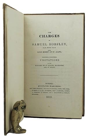 THE CHARGES OF SAMUEL HORSLEY, LL.D. F.R.S F.A.S. Late Lord Bishop of St Asaph;