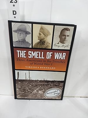 The Smell of War : Three Americans in the Trenches of World War I (SIGNED)