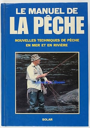 Le manuel de la pêche Nouvelles techniques de pêche en mer et en rivière