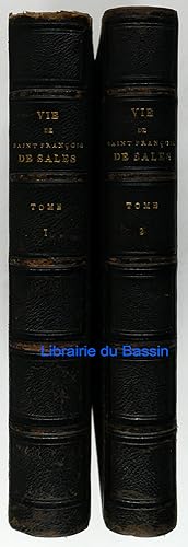 Vie de Saint François de Sales Evêque et Prince de Genève d'après les manuscrits et les auteurs c...