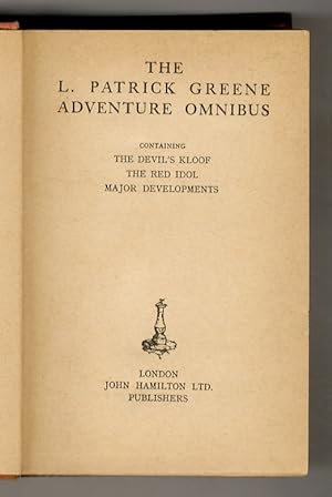 The L. Patrick Greene Adventure Omnibus. Containing The Devil's Kloof, The Red Idol, Major Develo...