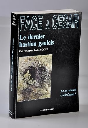 Face à César, le Dernier Bastion Gaulois, Le Siège d'Uxellodunum par César d'après les textes et ...
