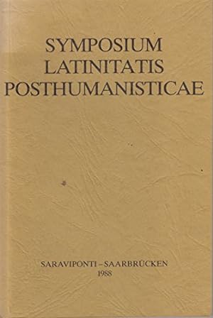 Symposium Latinitatis Posthumanisticae: Vorträge einer Tagung der Arbeitsstelle für Neulatein an ...
