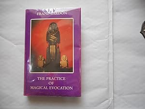 The Practice Of Magical Evocation. Instructions for Invoking Spirit Beings from the Spheres Surro...
