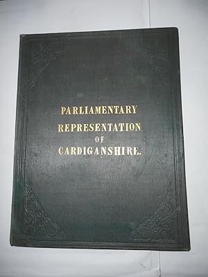 A History Of The Parliamentary Representation Of The County Of Cardigan. And Bound with "Upon the...