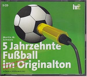 5 Jahrzehnte Fußball im Originalton: Sonderausgabe zur Weltmeisterschaft (5 CDs) - Schwarz, Marti...