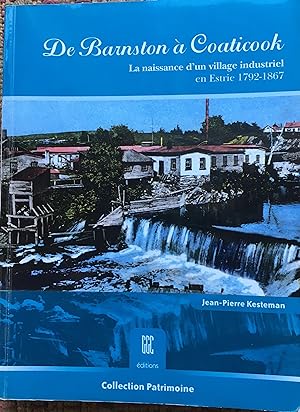 DE BARNSTON à COATICOOK: La Naissance D'un Village Industriel 1792-1867.