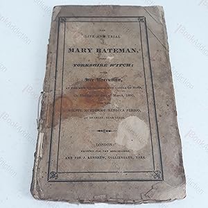 The Trial and Life of Mary Bateman, The Yorkshire Witch, Traced from the Earliest Thefts of her I...