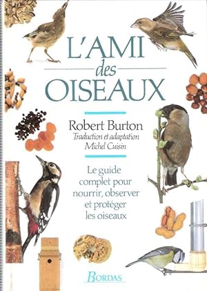 L'Ami Des Oiseaux : Le guide Complet Pour Nourrir , Observer et Protéger Les Oiseaux