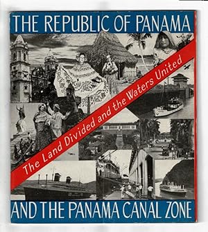 The Republic of Panama and the Panama Canal Zone. The land divided and the waters united [cover t...