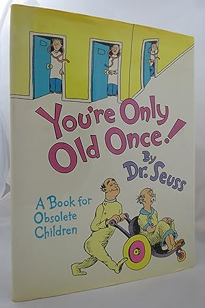 YOU'RE ONLY OLD ONCE! A Book for Obsolete Children (DJ is protected by a clear, acid-free mylar c...