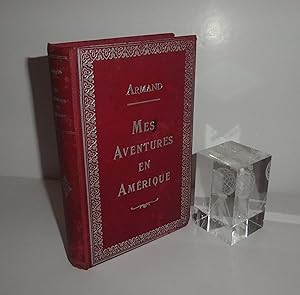 Armand. Mes aventures en Amérique et chez les Peaux-Rouges. Traduction par Adrien Paul. Épisodes ...