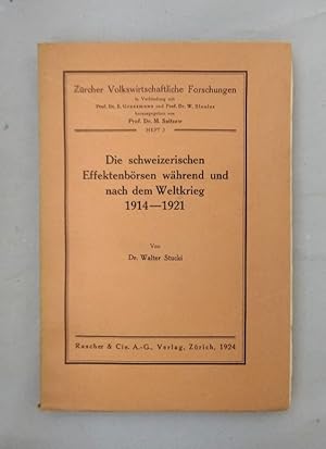 Die schweizerischen Effektenbörsen während und nach dem Weltkrieg 1914-1921 (=Zürcher Volkswirtsc...
