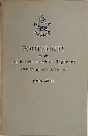 Footprints of the 1/4th Leicestershire Regiment August 1914 to Novemner 1918