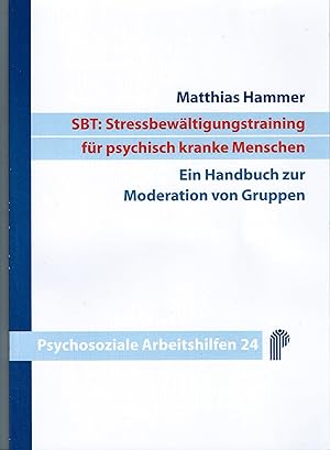 SBT: Stressbewältigungstraining für psychisch kranke Menschen; Ein Handbuch zur Moderation von Gr...