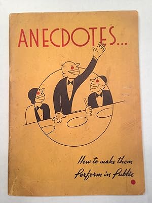 ANECDOTES . . . How to make them Perform in Public.