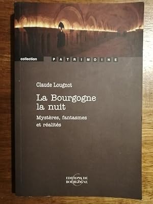 La Bourgogne la nuit Mystères Fantasmes et réalités 2013 - LOUGNOT Claude - Régionalisme Bourgogn...