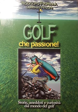 Golf che passione! Storie aneddoti e curiosità dal mondo del golf