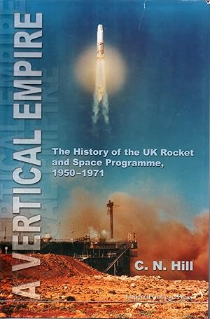 A Vertical Empire: The History of the UK Rocket and Space Programme 1950-1971