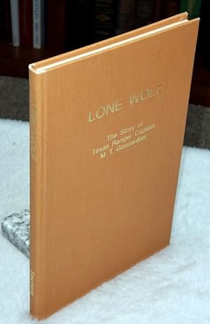 Lone Wolf: The Story of Texas Ranger Captain M. T. Gonzaullas