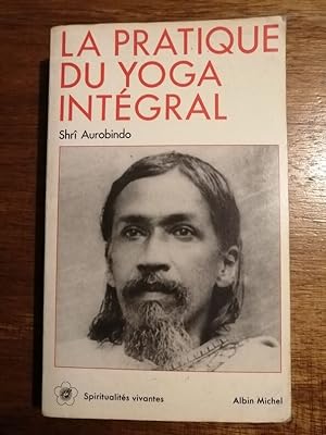 La pratique du yoga intégral 1987 - AUROBINDO Sri - Spiritualité Discipline Exercices