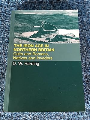 The Iron Age in Northern Britain: Celts and Romans, natives and invaders